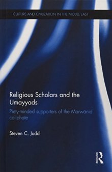 Religious Scholars and the Umayyads: Piety-Minded Supporters of the Marwanid Caliphate