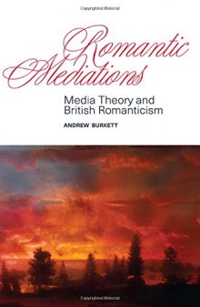 Romantic Mediations: Media Theory and British Romanticism