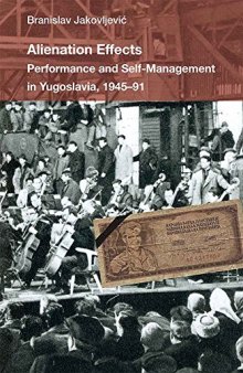 Alienation Effects: Performance and Self-Management in Yugoslavia, 1945-91