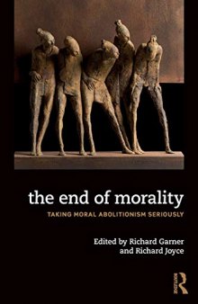 The End of Morality: Taking Moral Abolitionism Seriously