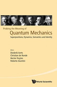 Probing the Meaning of Quantum Mechanics: Superpositions, Dynamics, Semantics and Identity: Quantum Mechanics and Quantum Information: Physical, Philosophical and Logical Approaches (Cagliari, Italy 23–25 July 2014)