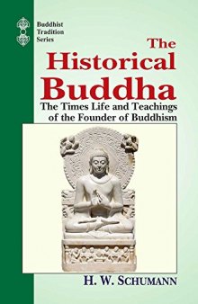 The Historical Buddha: The Times, Life and Teachings of the Founder of Buddhism (Buddhist Tradition)