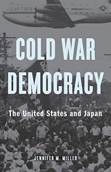 Cold War Democracy: The United States and Japan 1945  1963