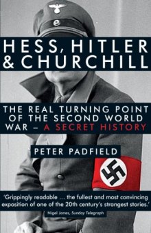 Hess, Hitler and Churchill: The Real Turning Point of the Second World War (A Secret History)