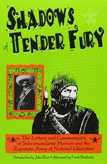 Shadows of Tender Fury: The Letters and Communiqués of Subcomandante Marcos and the Zapatista Army of National Liberation