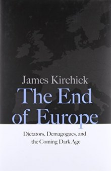 The End of Europe: Dictators, Demagogues, and the Coming Dark Age