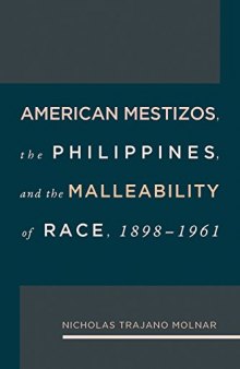 American Mestizos, The Philippines, and the Malleability of Race, 1898-1961
