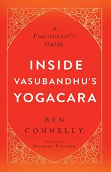 Inside Vasubandhu’s Yogacara: A Practitioner’s Guide