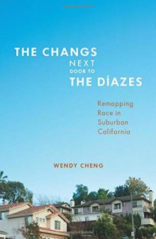 The Changs Next Door to the Díazes: Remapping Race in Suburban California