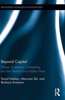 Beyond Capital. Values, Commons, Computing, and the Search for a Viable Future