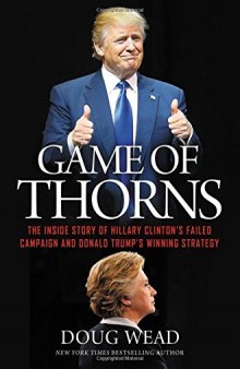 Game of Thorns: The Inside Story of Hillary Clinton’s Failed Campaign and Donald Trump’s Winning Strategy