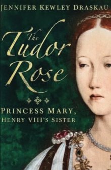The Tudor Rose: Princess Mary, Henry VIII’s Sister