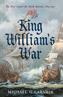 King William’s War: The First Contest for North America, 1689–1697