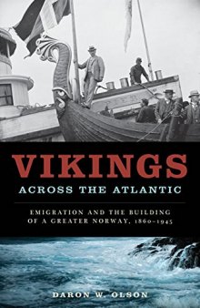 Vikings across the Atlantic: Emigration and the Building of a Greater Norway, 1860-1945