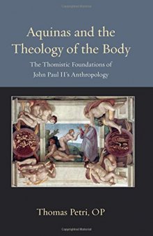 Aquinas and the Theology of the Body: The Thomistic Foundations of John Paul II’s Anthropology