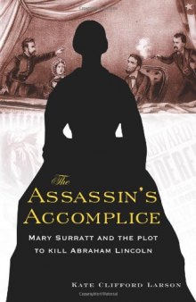 The Assassin’s Accomplice: Mary Surratt and the Plot to Kill Abraham Lincoln