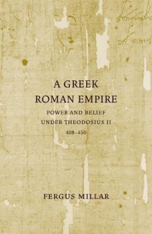 A Greek Roman Empire: Power and Belief under Theodosius II (408-450)