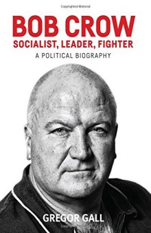 Bob Crow: Socialist, Leader, Fighter: A Political Biography