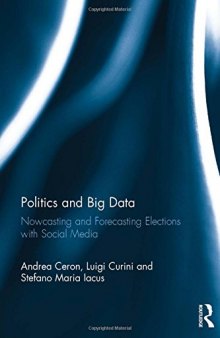 Politics and Big Data: Nowcasting and Forecasting Elections with Social Media