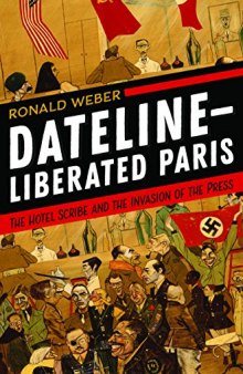 Dateline--Liberated Paris: The Hotel Scribe and the Invasion of the Press