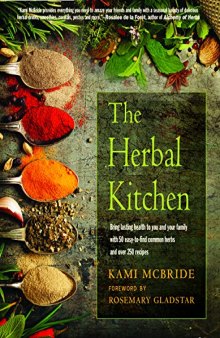 The Herbal Kitchen: Bring Lasting Health to You and Your Family with 50 Easy-To-Find Common Herbs and Over 250 Recipes (2019 edititon)