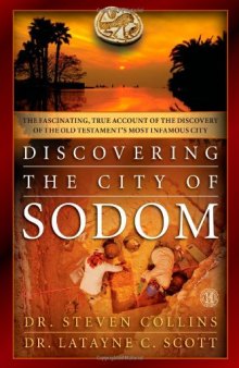 Discovering the City of Sodom: The Fascinating, True Account of the Discovery of the Old Testament’s Most Infamous City