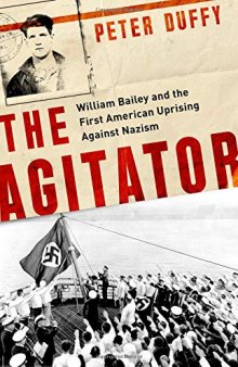 The Agitator: William Bailey and the First American Uprising against Nazism