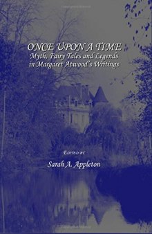 Once Upon a Time: Myth, Fairy Tales and Legends in Margaret Atwood’s Writings