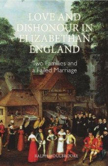 Love and Dishonour in Elizabethan England: Two Families and a Failed Marriage
