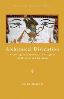 Alchemical Divination: Accessing Your Spiritual Intelligence for Healing & Guidance (Ecology of Consciousness)