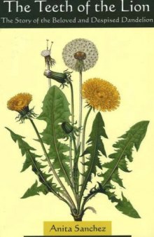 The teeth of the lion : the story of the beloved and despised dandelion