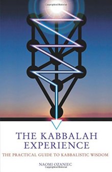 The Kabbalah experience : the practical guide to Kabbalistic wisdom