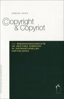 Copyright & Copyriot. Aneignungskonflikte um geistiges Eigentum im informationellen Kapitalismus