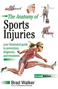 The Anatomy of Sports Injuries Your Illustrated Guide to Prevention, Diagnosis, and Treatment