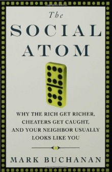 The Social Atom: Why the Rich Get Richer, Cheaters Get Caught, and Your Neighbor Usually Looks Like You