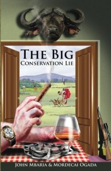 The Big Conservation Lie: The Untold Story of Wildlife Conservation in Kenya