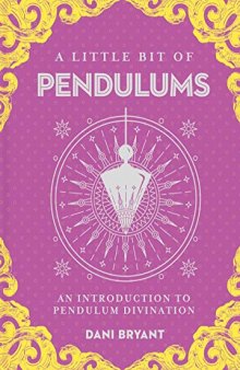 A Little Bit of Pendulums: An Introduction to Pendulum Divination