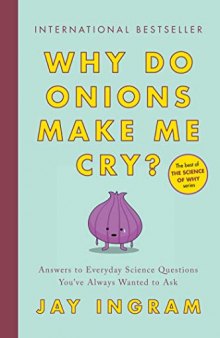 Why Do Onions Make Me Cry?: Answers to Everyday Science Questions You’ve Always Wanted to Ask