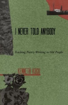 I Never Told Anybody: Teaching Poetry Writing to Old People