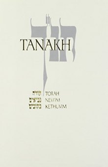 Tanakh, the Holy Scriptures: The New JPS According to the Traditional Hebrew Text