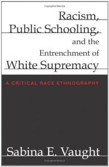 Racism, Public Schooling, and the Entrenchment of White Supremacy: A Critical Race Ethnography