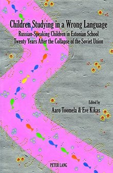 Children Studying in a Wrong Language: Russian-Speaking Children in Estonian School Twenty Years After the Collapse of the Soviet Union