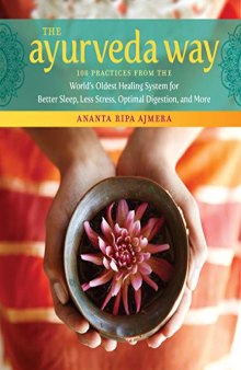 The Ayurveda Way. 108 Practices from the World’s Oldest Healing System