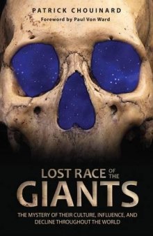 Lost Race of the Giants. The Mystery of their Culture, Influence and Decline throughout the World