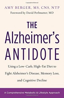 The Alzheimer’s Antidote: Using a Low-Carb, High-Fat Diet to Fight Alzheimer’s Disease, Memory Loss, and Cognitive Decline