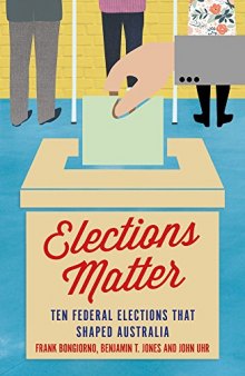 Elections Matter: Ten Federal Elections that Shaped Australia