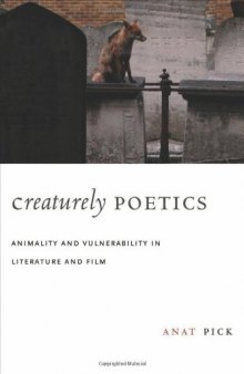 Creaturely Poetics: Animality and Vulnerability in Literature and Film