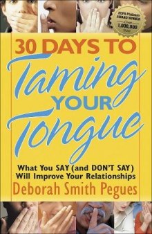 30 Days to Taming Your Tongue: What You Say (and DON’T SAY) Will Improve Your Relationships