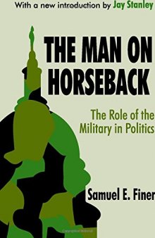 The Man on Horseback: The Role of the Military in Politics