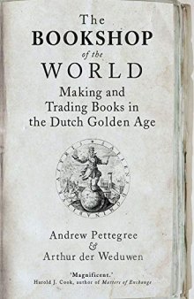 The Bookshop of the World: Making and Trading Books in the Dutch Golden Age